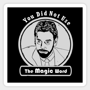 You Did Not Use the Magic Word - Walter Peck Black Design Magnet